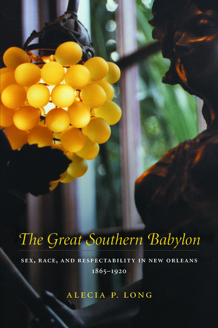 The Great Southern Babylon, Alecia P. Long