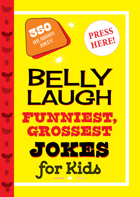 Belly Laugh Funniest, Grossest Jokes for Kids, Sky Pony Press