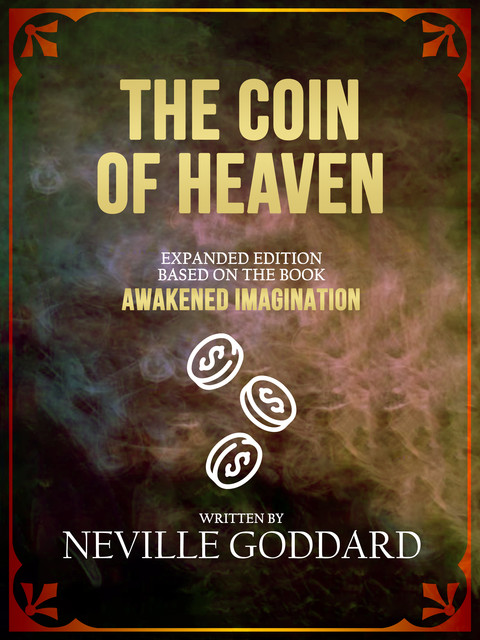 The Coin Of Heaven, Neville Goddard