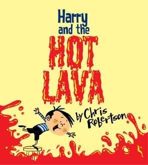 Harry and the Hot Lava, Chris Robertson
