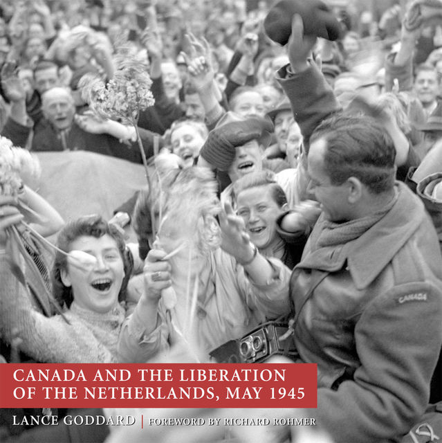 Canada and the Liberation of the Netherlands, May 1945, Lance Goddard