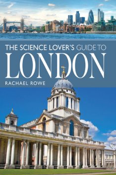 The Science Lover's Guide to London, Rachael Rowe