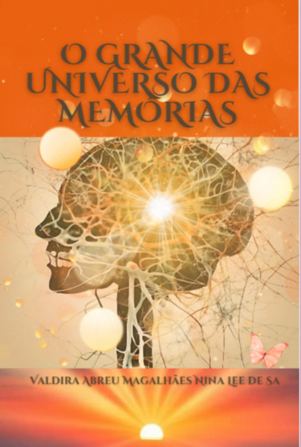 O Grande Universo Das Memórias, Valdira Abreu Magalhães Nina Lee De Sá
