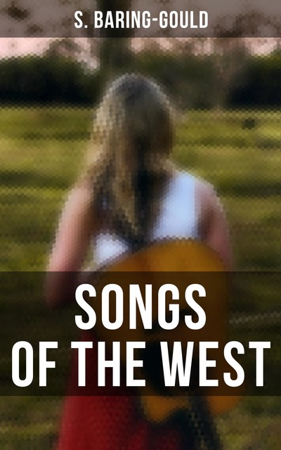 Songs of the West, S.Baring-Gould, H. Fleetwood Sheppard, F.W. Bussell