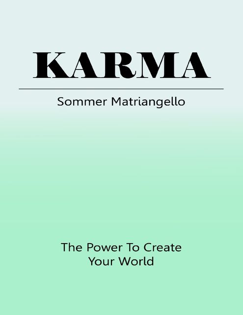 Karma: The Power to Create Your World, Sommer Matriangello