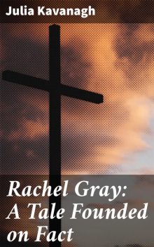 Rachel Gray: A Tale Founded on Fact, Julia Kavanagh