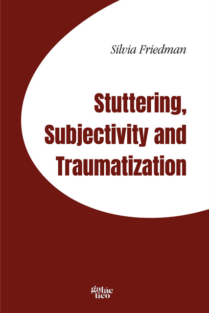 Stuttering, subjectivity and traumatization, Silvia Friedman