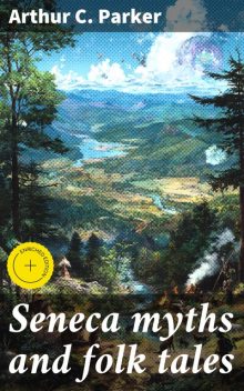 Seneca myths and folk tales, Arthur C.Parker