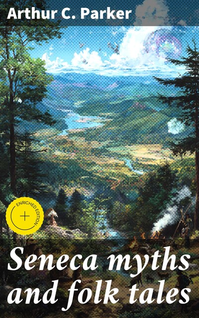 Seneca myths and folk tales, Arthur C.Parker