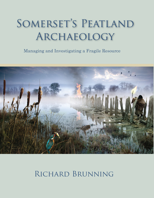Somerset's Peatland Archaeology, Richard Brunning
