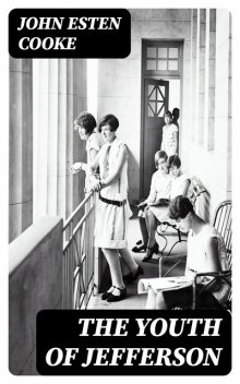 The Youth of Jefferson, John Esten Cooke