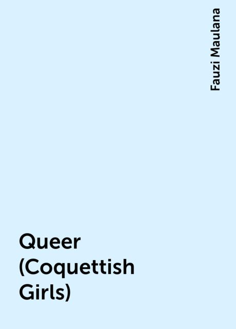 Queer (Coquettish Girls), Fauzi Maulana