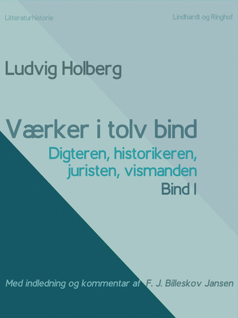 Værker i tolv bind 1 : digteren, historikeren, juristen, vismanden, Ludvig Holberg, F.J. Billeskov Jansen