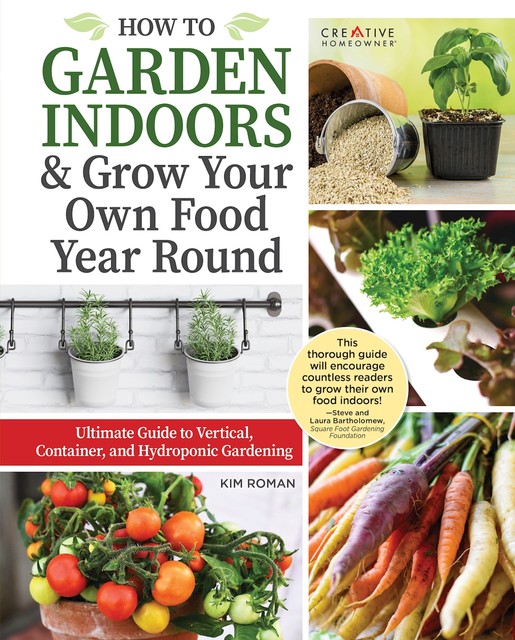 How to Garden Indoors & Grow Your Own Food Year Round, Kim Roman