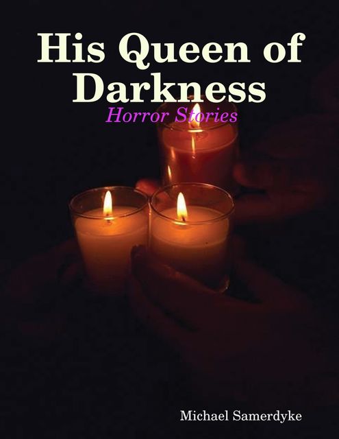 His Queen of Darkness: Horror Stories, Michael Samerdyke