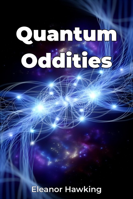 Quantum Oddities, Eleanor Hawking