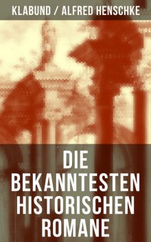 Die bekanntesten historischen Romane von Klabund, Alfred Henschke, Klabund