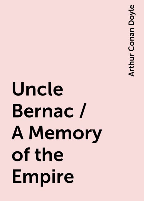 Uncle Bernac / A Memory of the Empire, Arthur Conan Doyle