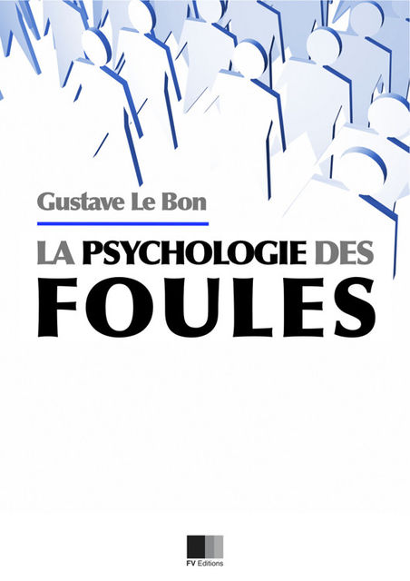 La psychologie des foules, Gustave Le Bon