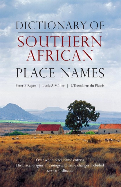 Dictionary of Southern African Place Names, Lucie A Moller, Peter E Raper, Theodorus L du Plessis