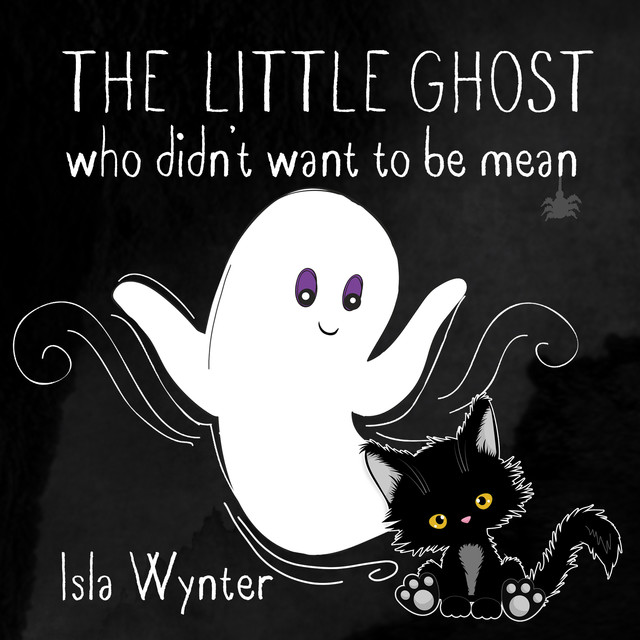The Little Ghost Who Didn’t Want to Be Mean, Isla Wynter