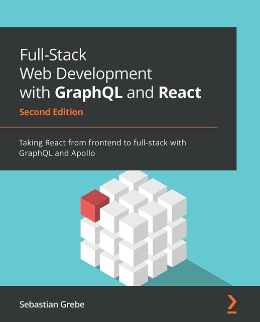 Full-Stack Web Development with GraphQL and React, Sebastian Grebe