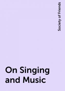On Singing and Music, Society of Friends