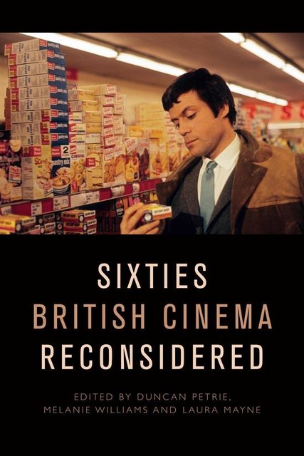 Sixties British Cinema Reconsidered, Melanie Williams, Edited by Duncan Petrie, Laura Mayne