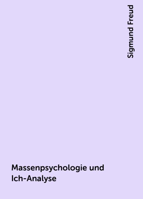 Massenpsychologie und Ich-Analyse, Sigmund Freud