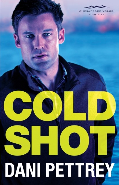 Cold Shot (Chesapeake Valor Book #1), Dani Pettrey