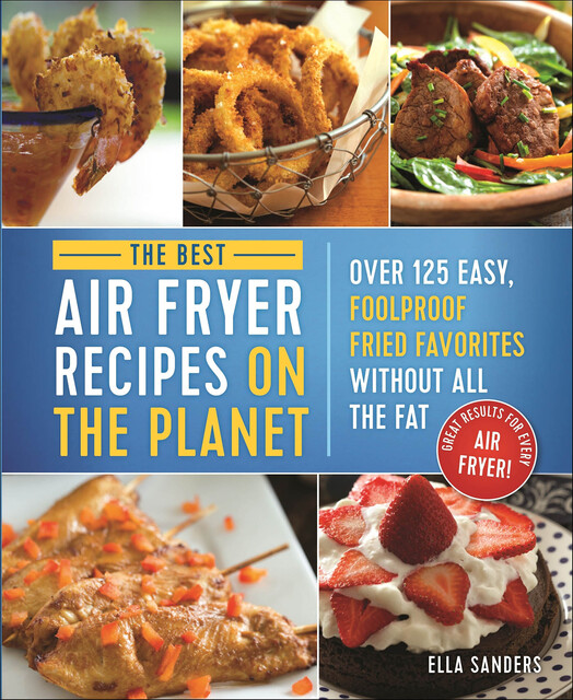 The Best Air Fryer Recipes on the Planet, Ella Sanders