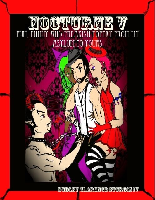 Nocturne V: Fun, Funny and Freakish Poetry from My Asylum to Yours, Dudley Clarence Sturgis IV