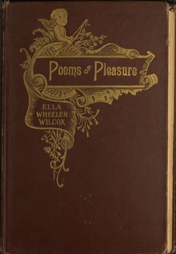 Poems of Pleasure, Ella Wheeler Wilcox