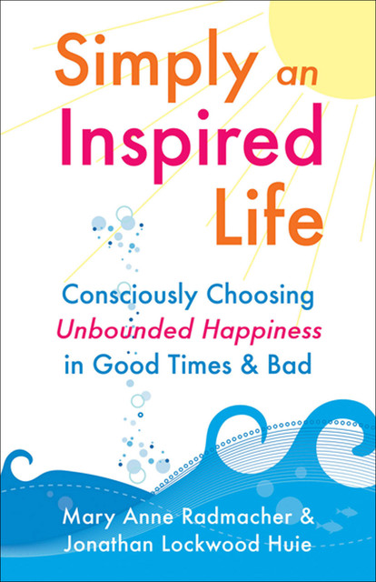 Simply an Inspired Life, Mary Anne Radmacher, Jonathan Huie