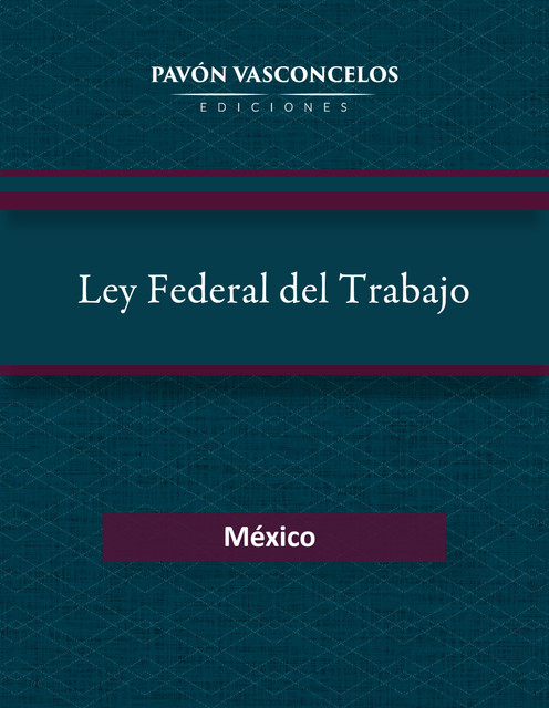 Ley Federal del Trabajo, Cámara de Diputados del H. Congreso de la Unión