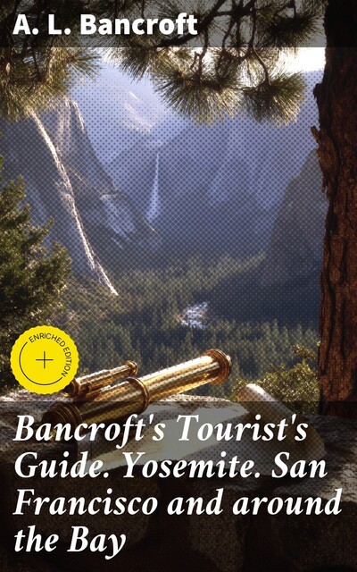 Bancroft's Tourist's Guide. Yosemite. San Francisco and around the Bay, (South.), NA