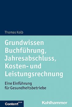 Grundwissen Buchführung, Jahresabschluss, Kosten- und Leistungsrechnung, Thomas Kolb