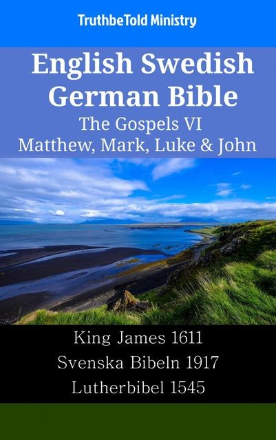 English Swedish German Bible – The Gospels V – Matthew, Mark, Luke & John, Truthbetold Ministry