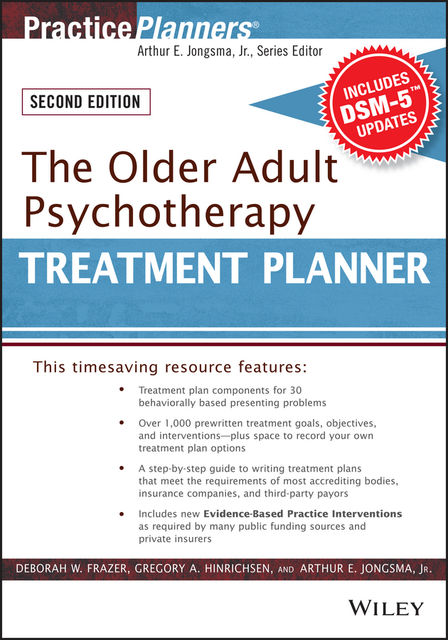 The Older Adult Psychotherapy Treatment Planner, with DSM-5 Updates, 2nd Edition, J.R., Arthur E.Jongsma, Deborah W. Frazer, Gregory A. Hinrichsen