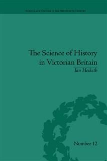 Science of History in Victorian Britain, Ian Hesketh