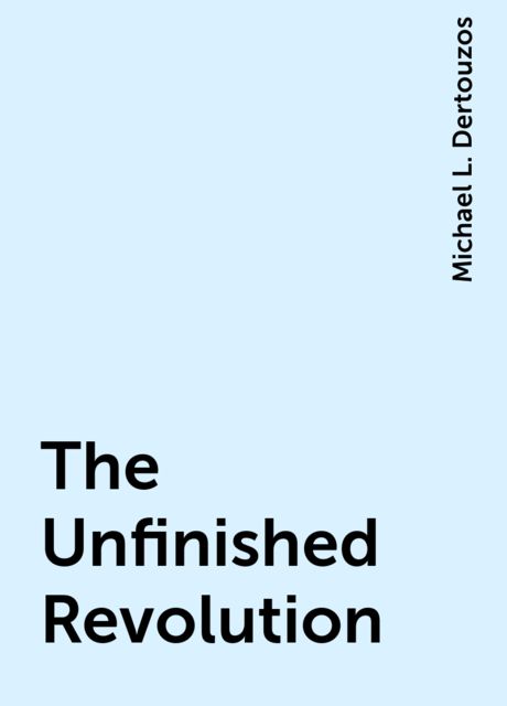 The Unfinished Revolution, Michael L. Dertouzos