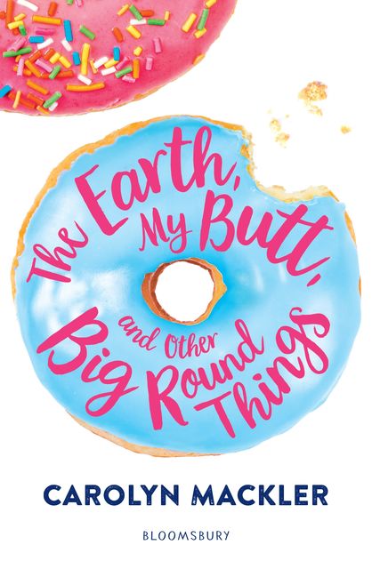 The Earth, My Butt, and Other Big Round Things, Carolyn Mackler