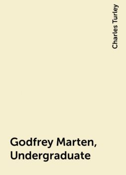 Godfrey Marten, Undergraduate, Charles Turley
