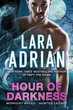 Hour of Darkness: A Hunter Legacy Novel (Midnight Breed Hunter Legacy Book 2), Lara Adrian