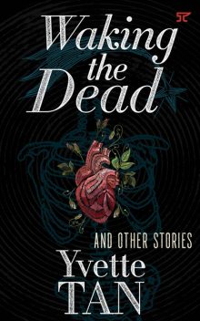 Waking the Dead and Other Stories, Yvette Tan