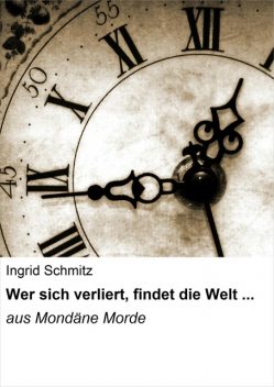 Wer sich verliert, findet die Welt, Ingrid Schmitz