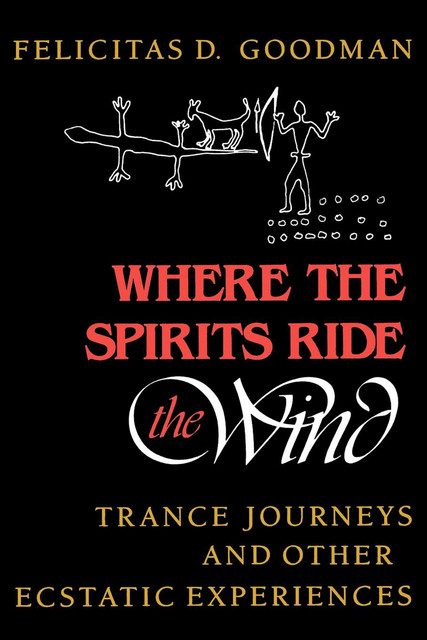 Where the Spirits Ride the Wind, Felicitas D.Goodman