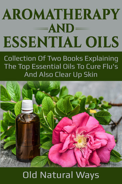 Aromatherapy And Essential Oils, Old Natural Ways