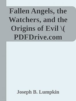 Fallen Angels, the Watchers, and the Origins of Evil \( PDFDrive.com \).epub, Joseph Lumpkin