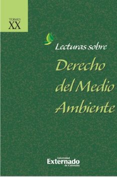 Lecturas sobre derecho del medio ambiente Tomo XX + índices, María Pilar, Luis Guillermo Acero Gallego, Eduardo Del Valle Mora, Álvaro Hernando Cardona González, Ángela María Amaya Arias, Claudia Gafner Rojas, Constanza Bejarano Ramos, Lorena Cabrera Izquierdo, William Iván Gallo Aponte, Óscar Darío Amaya Navas